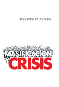 Title: Masificacion y Crisis, Author: Bernardo Celis-Parra