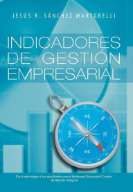 Title: Indicadores de Gestion Empresarial: de La Estrategia a Los Resultados, Author: Jesus R Sanchez Martorelli