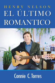 Title: HENRY NELSON: EL ULTIMO ROMANTICO, Author: Connie Torres