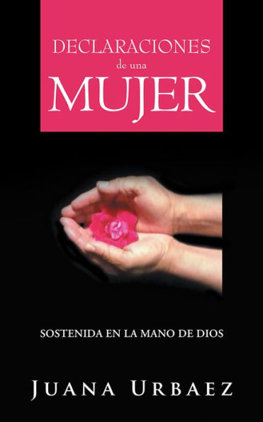 Declaraciones de una mujer: Sostenida en la mano de Dios