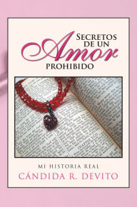 Title: Secretos de un Amor Prohibido: Mi Historia Real, Author: Cándida R. DeVito