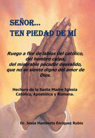 Title: Senor... Ten Piedad de Mi, Author: Jesus Humberto Enriquez Rubio