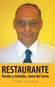 Title: Restaurante Pasi n y m todo, clave del xito, Author: Jose Llopiz