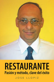 Title: Restaurante Pasión y método, clave del éxito, Author: Jose Llopiz