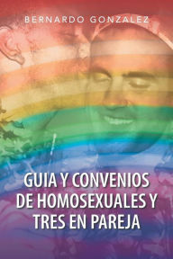 Title: Guia y Convenios de Homosexuales y Tres En Pareja, Author: Bernardo Gonzalez