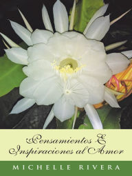 Title: Pensamientos E Inspiraciones al Amor, Author: Michelle Rivera