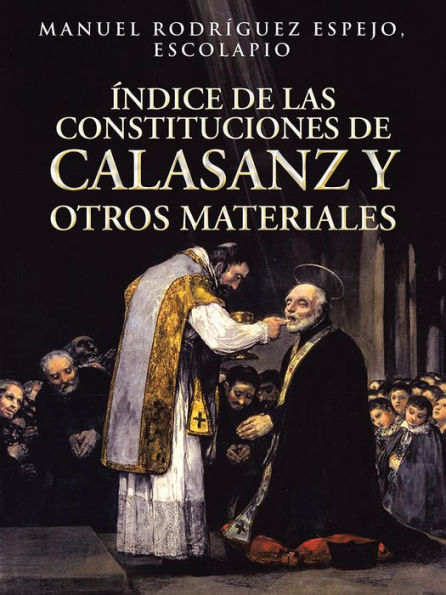 ÍNDICE DE LAS CONSTITUCIONES DE CALASANZ y OTROS MATERIALES: VOLUMEN I