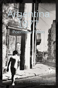 Title: Argentina 1977: Poemas y fotos, Author: Claudio Serra Brun