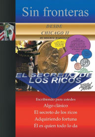 Title: Sin Fronteras Desde Chicago II - El Secreto de Los Ricos: Algo Clasico, Author: Humberto Martinez