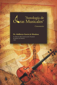 Title: Antologia de Obras Musicales: Comentarios, Author: Adalberto Garcia de Mendoza