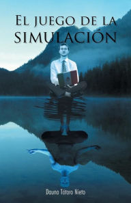Title: El Juego de La Simulacion, Author: Dauno Totoro Nieto
