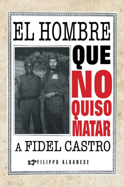 El hombre que no quiso matar a Fidel Castro