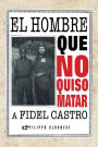 El hombre que no quiso matar a Fidel Castro