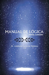 Title: MANUAL DE LOGICA: (PRIMER CUADERNO), Author: Dr. Adalberto García de Mendoza