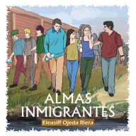 Title: Almas Inmigrantes, Author: Profr Eleasiff Ojeda Riera