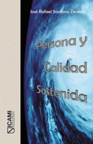 Title: Persona y Calidad Sostenida, Author: José Rafael Santana Zevada