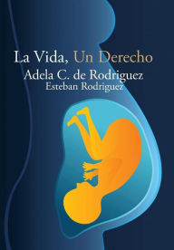 Title: La Vida, Un Derecho, Author: Adela C De Rodriguez