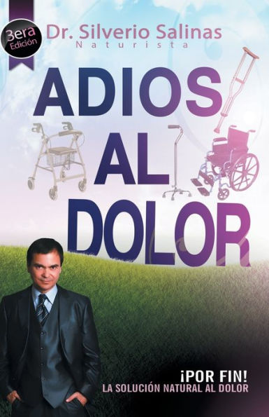 Adios Al Dolor: Por Fin! La Solucion Natural Al Dolor Humano