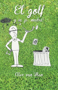 Title: El golf y su p... madre!, Author: Alex van Wien