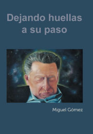 Title: Dejando Huellas a Su Paso, Author: Miguel Gomez