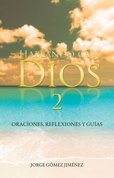 Hablando con Dios: Oraciones, reflexiones y guías