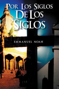 Title: Por los siglos de los siglos, Author: Emmanuel Noah