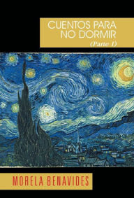 Title: Cuentos Para No Dormir y DOS Poemas Parte I, Author: Morela Benavides