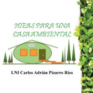 Title: Ideas Para Una Casa Ambiental, Author: Lni Carlos Adrian Pizarro Rios