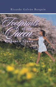 Title: Footprints of the Queen Without a Crown, Author: Ricardo Galván Barquín