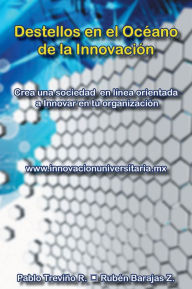 Title: Destellos en el Océano de la Innovación, Author: Pablo Treviño R. y Rubén Barajas Z.