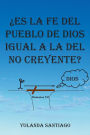 Es la fe del pueblo de Dios igual a la del no creyente?