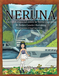 Title: Neruna: La Ciutat Espaial Entre La Terra I La Lluna, Author: M. Dolors Canela i Barrabeig