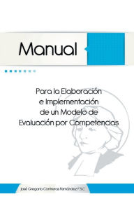 Title: Manual Para La Elaboracion E Implementacion de Un Modelo de Evaluacion Por Competencias, Author: Jose Gregorio Contreras Fernandez
