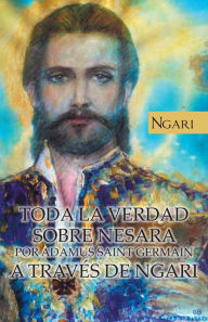 Title: TODA LA VERDAD SOBRE NESARA POR ADAMUS SAINT GERMAIN A TRAVÉS DE NGARI, Author: Maria Cecilia Teixeira Pires