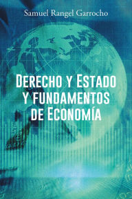 Title: Derecho y Estado y fundamentos de Economía, Author: Samuel Rangel Garrocho