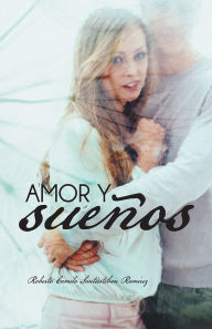 Title: AMOR Y SUEÑOS, Author: Roberto Camilo Santiesteban Ramirez