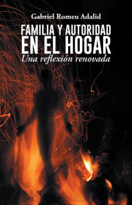 Title: FAMILIA Y AUTORIDAD EN EL HOGAR: Una reflexión renovada, Author: Gabriel Romeu Adalid