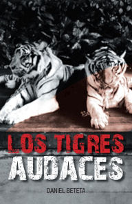 Title: LOS TIGRES AUDACES, Author: Daniel Beteta