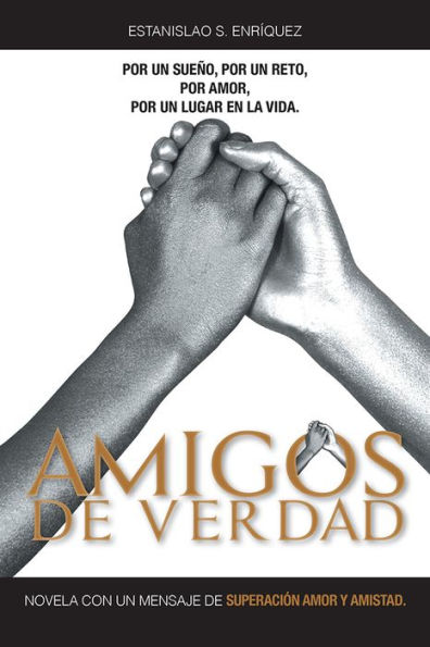 AMIGOS DE VERDAD: NOVELA CON UN MENSAJE DE SUPERACIÓN AMOR Y AMISTAD.