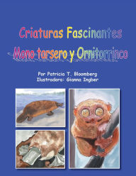 Title: Criaturas Fascinantes: Mono tarsero y Ornitorrinco, Author: Patricia Tenorio-Bloomberg