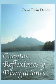 Title: Cuentos, reflexiones y divagaciones, Author: Oscar Teran