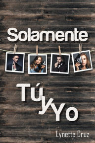 Title: Solamente tú y yo, Author: Lynette Cruz