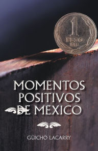 Title: MOMENTOS POSITIVOS DE MEXICO: ENERO 2014, Author: GÜICHO LACARRY