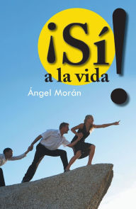 Title: Sí! a la vida, Author: Ángel Morán