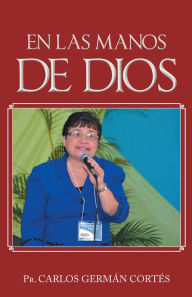Title: EN LAS MANOS DE DIOS, Author: Pr. Carlos Germán Cortés