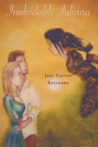 Title: INOLVIDABLE JULIANA, Author: Jose Santos Restrepo