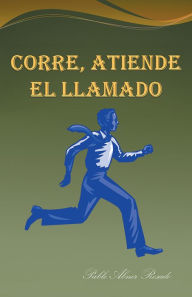 Title: Corre, Atiende el LLamado, Author: Pablo Abner Rosado