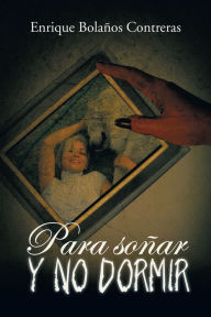 Title: Para soñar y no dormir, Author: Enrique Bolaños Contreras