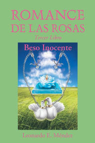 Title: Romance de Las Rosas: Tercer Libro-Beso Inocente, Author: Leonardo Mendez