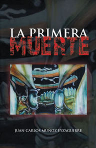 Title: La primera muerte, Author: Juan Carlos Muñoz Eyzaguirre